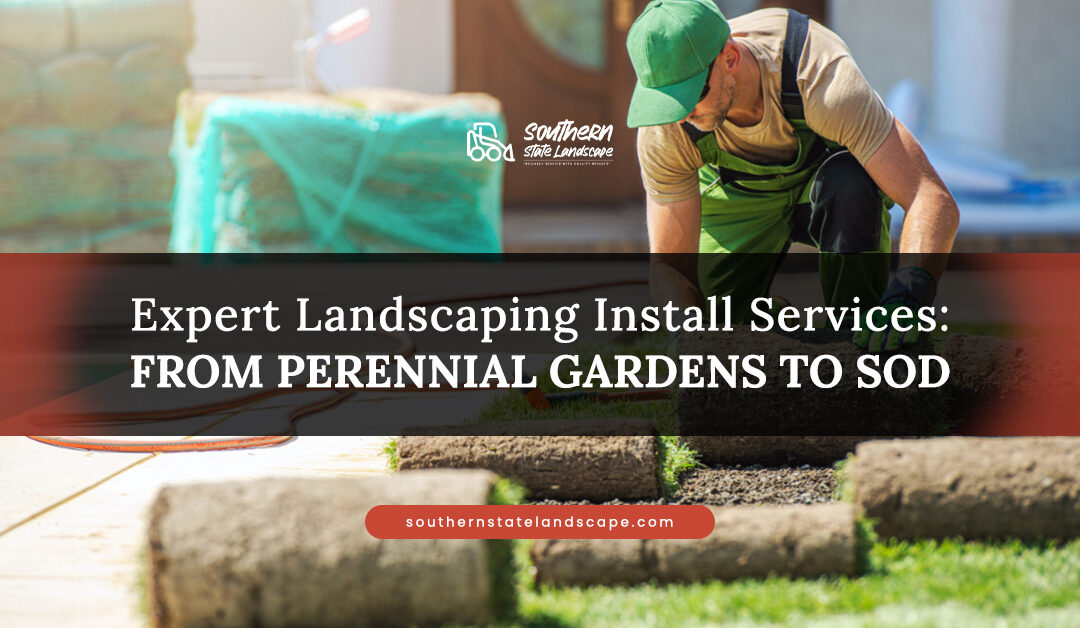 Expert Landscaping Install Services: Perennial Gardens to Sod